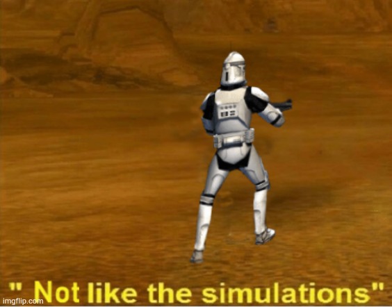 not like the simulations | image tagged in not like the simulations | made w/ Imgflip meme maker