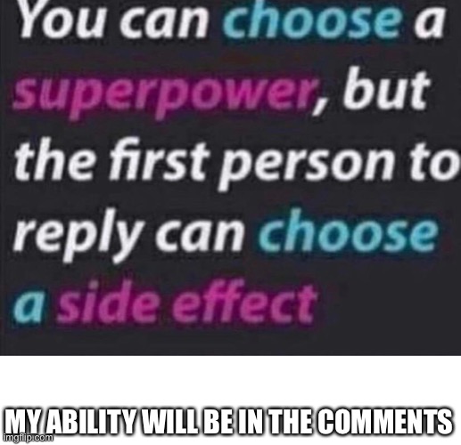 Ok here ya go since I asked | MY ABILITY WILL BE IN THE COMMENTS | made w/ Imgflip meme maker