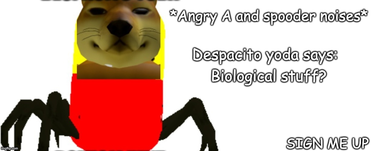 Despacito Yoda says | Biological stuff? SIGN ME UP | image tagged in despacito yoda says | made w/ Imgflip meme maker