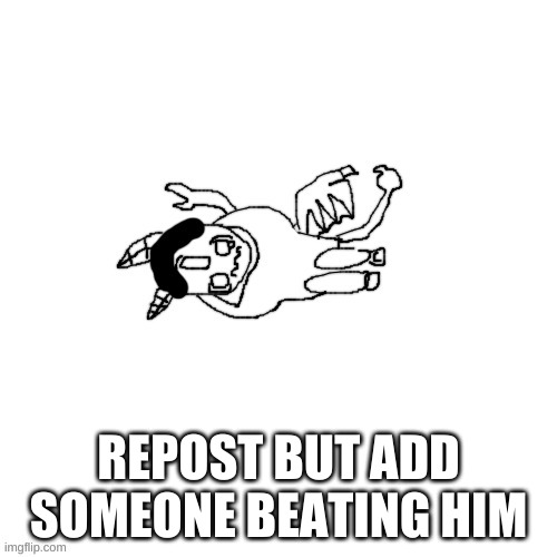 GET EM! HE OUTPIZZA'D THE HUT! | REPOST BUT ADD SOMEONE BEATING HIM | made w/ Imgflip meme maker