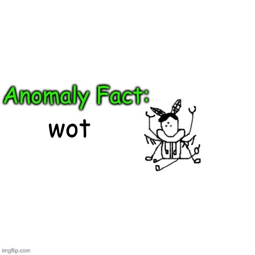 Anomaly Fact | wot | image tagged in anomaly fact | made w/ Imgflip meme maker