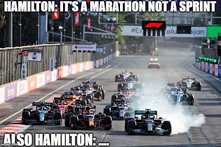 Lewis Hamilton | HAMILTON: IT'S A MARATHON NOT A SPRINT; ALSO HAMILTON: .... | image tagged in lewis hamilton | made w/ Imgflip meme maker