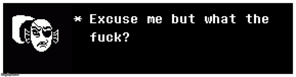Excuse me but what the fuck? | image tagged in excuse me but what the fuck | made w/ Imgflip meme maker