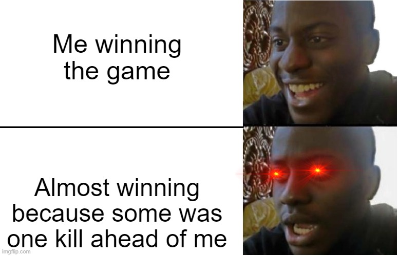 a Terrible loss | Me winning the game; Almost winning because some was one kill ahead of me | image tagged in disappointed black guy | made w/ Imgflip meme maker