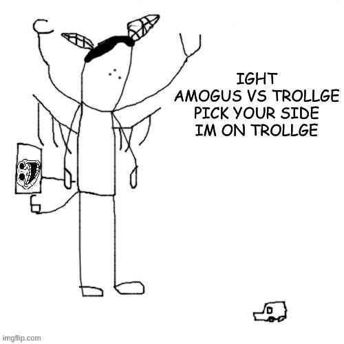 TEAM TROLLGE FOR LIFE | IGHT
AMOGUS VS TROLLGE
PICK YOUR SIDE
IM ON TROLLGE | made w/ Imgflip meme maker