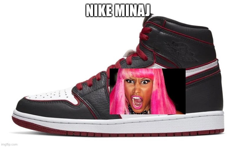 Nike Minaj shoes | NIKE MINAJ | image tagged in funny | made w/ Imgflip meme maker