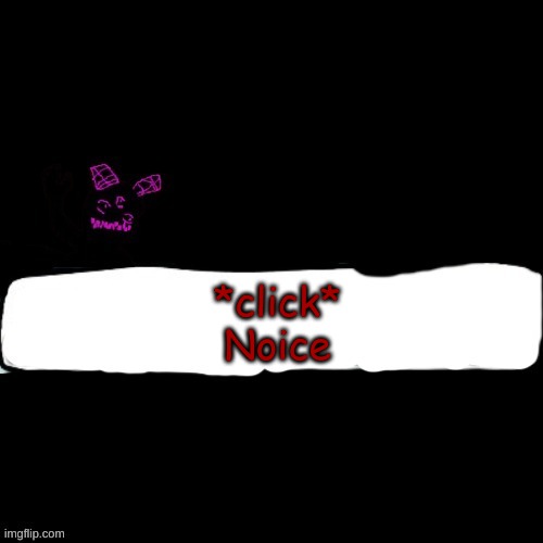 Corrupted Carlos says blank | *click*
Noice | image tagged in corrupted carlos says blank | made w/ Imgflip meme maker