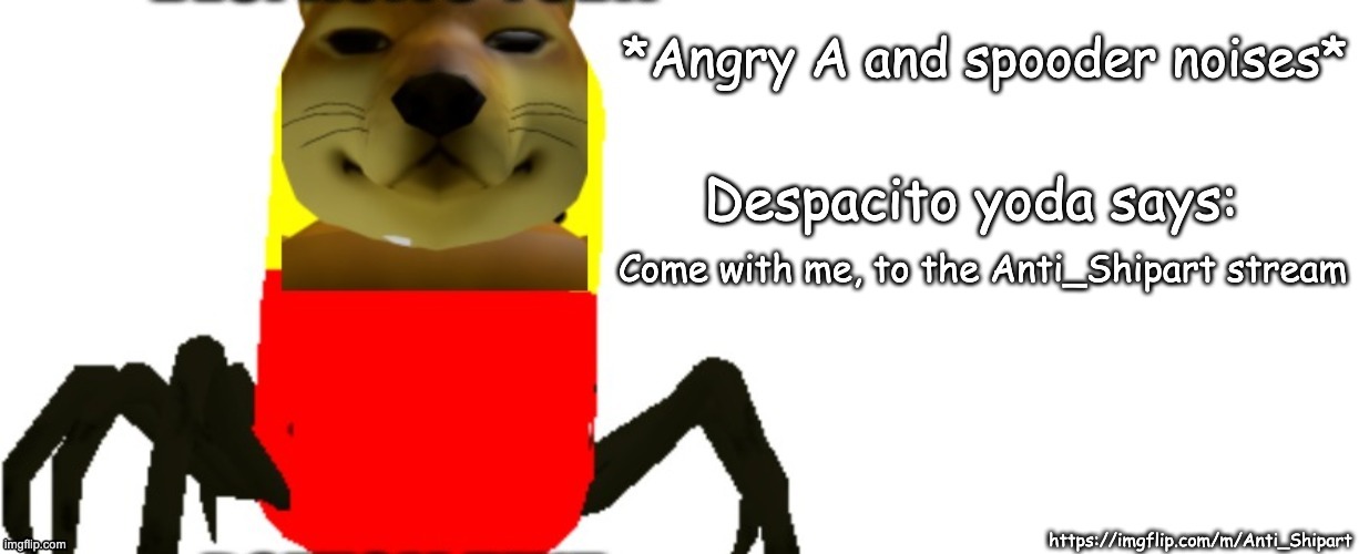 For OCs only. | Come with me, to the Anti_Shipart stream; https://imgflip.com/m/Anti_Shipart | image tagged in despacito yoda says | made w/ Imgflip meme maker