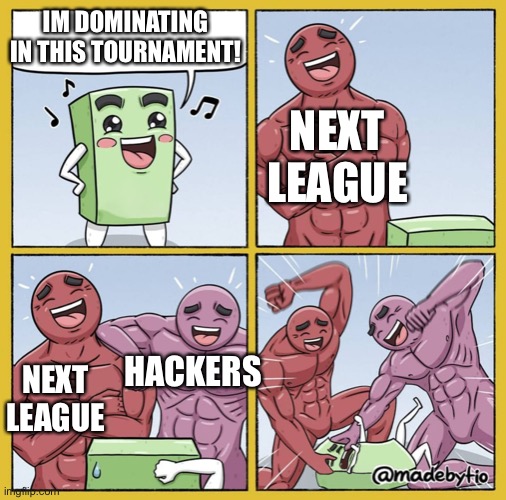 Two strong Guys beating up box | IM DOMINATING IN THIS TOURNAMENT! NEXT LEAGUE; HACKERS; NEXT LEAGUE | image tagged in two strong guys beating up box,memes,gaming | made w/ Imgflip meme maker
