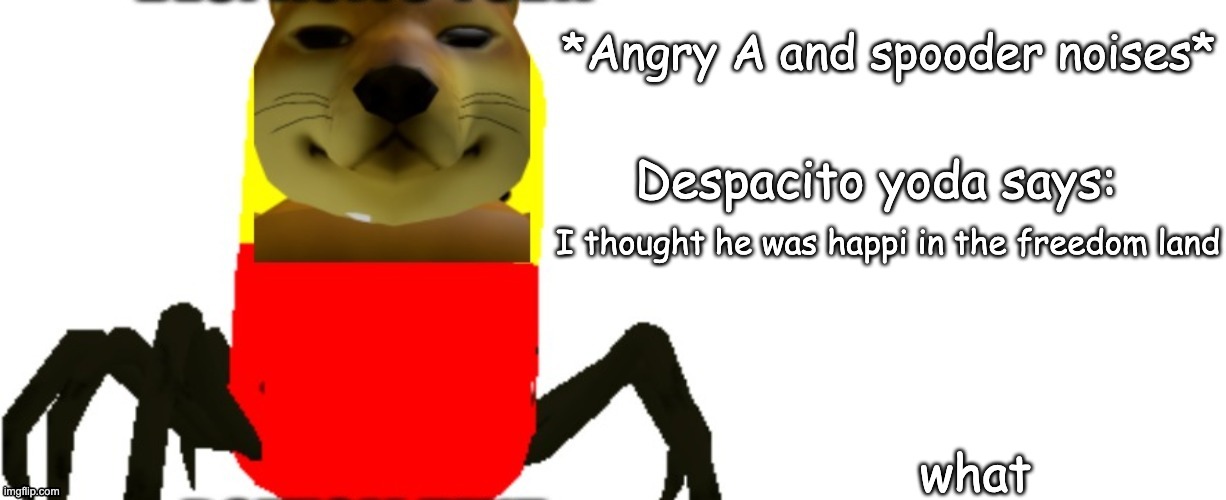 Despacito Yoda says | I thought he was happi in the freedom land what | image tagged in despacito yoda says | made w/ Imgflip meme maker