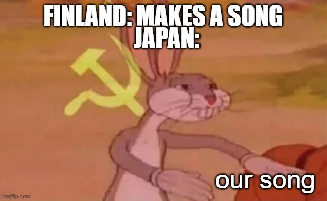 FINLAAAAAAAAAAAAAAND | JAPAN:; FINLAND: MAKES A SONG; our song | image tagged in bugs bunny communist,loituma,hatsune miku,ievan polkka | made w/ Imgflip meme maker