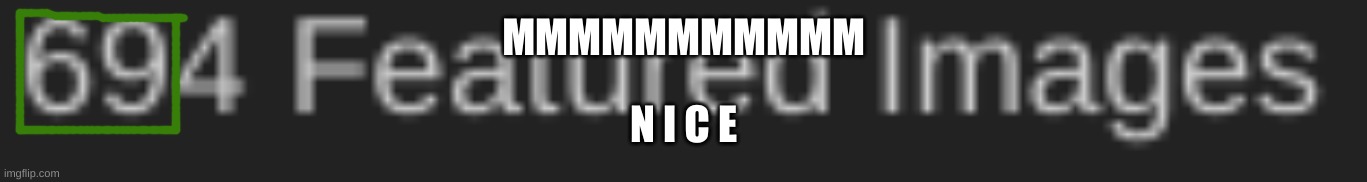 MMMMMMMMMMM; N I C E | made w/ Imgflip meme maker