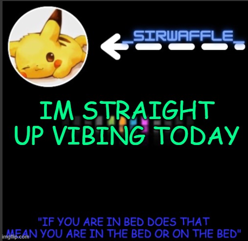 WAFFLES | IM STRAIGHT UP VIBING TODAY | image tagged in waffles | made w/ Imgflip meme maker