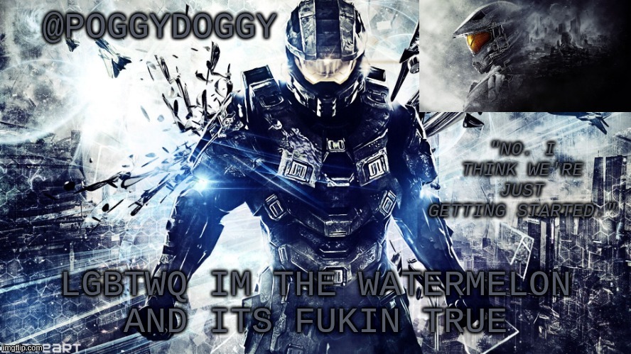 idk | LGBTWQ IM THE WATERMELON
AND ITS FUKIN TRUE | image tagged in poggydoggy temp halo | made w/ Imgflip meme maker