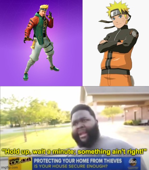 Naruto | image tagged in hold up wait a minute something aint right,memes,anime,fortnite,naruto | made w/ Imgflip meme maker