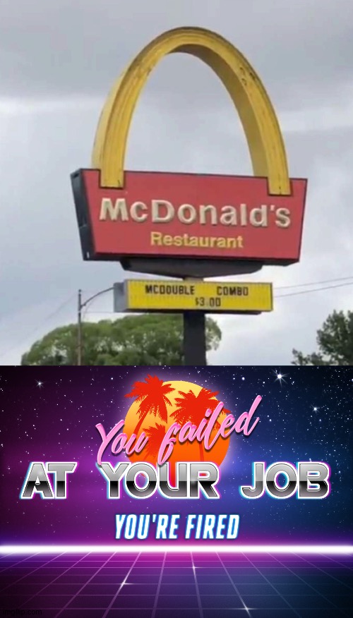 NcDonalds | image tagged in you failed at your job you're fired | made w/ Imgflip meme maker
