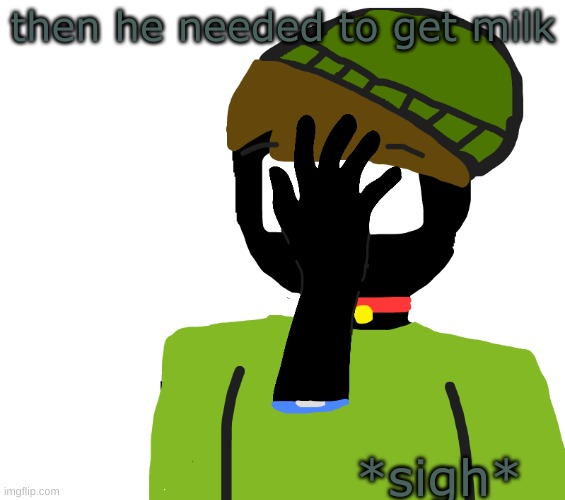 paw but he did something stupid again | then he needed to get milk; *sigh* | made w/ Imgflip meme maker