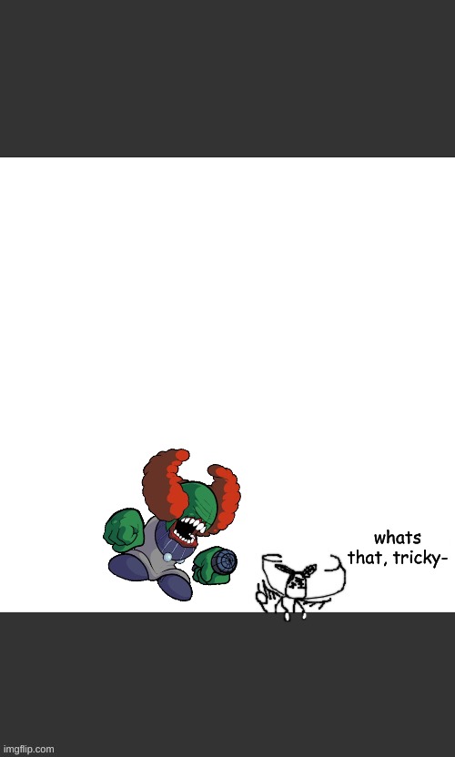 . | whats that, tricky- | made w/ Imgflip meme maker