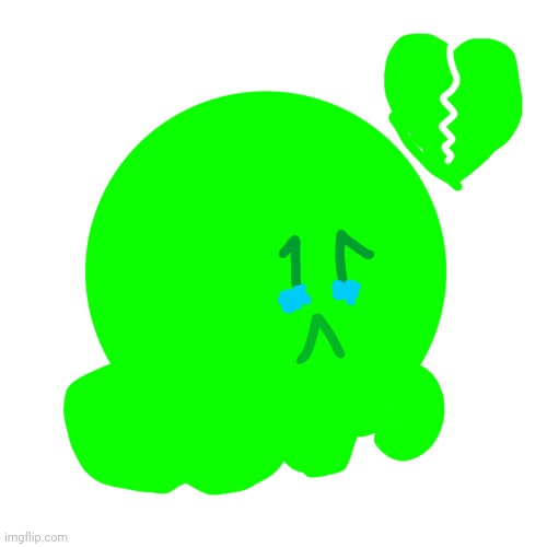 He sad now | image tagged in sad slime | made w/ Imgflip meme maker