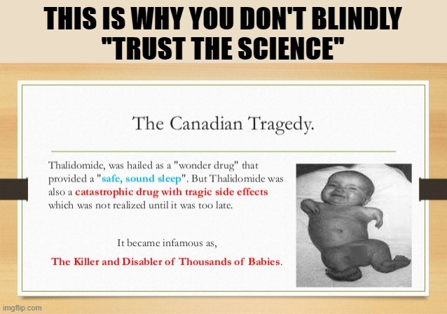 Trust the Science | THIS IS WHY YOU DON'T BLINDLY
"TRUST THE SCIENCE" | image tagged in thalidomide,trust the science | made w/ Imgflip meme maker