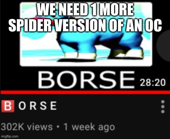 THE 4 HORSEMEN MUST GATHER | WE NEED 1 MORE SPIDER VERSION OF AN OC | image tagged in yub b o r s e | made w/ Imgflip meme maker