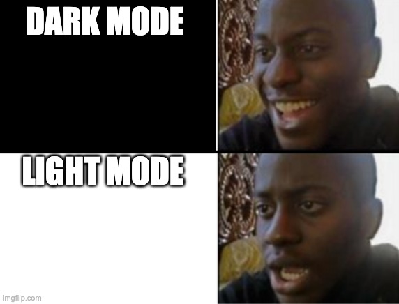 Oh yeah! Oh no... | DARK MODE; LIGHT MODE | image tagged in oh yeah oh no | made w/ Imgflip meme maker