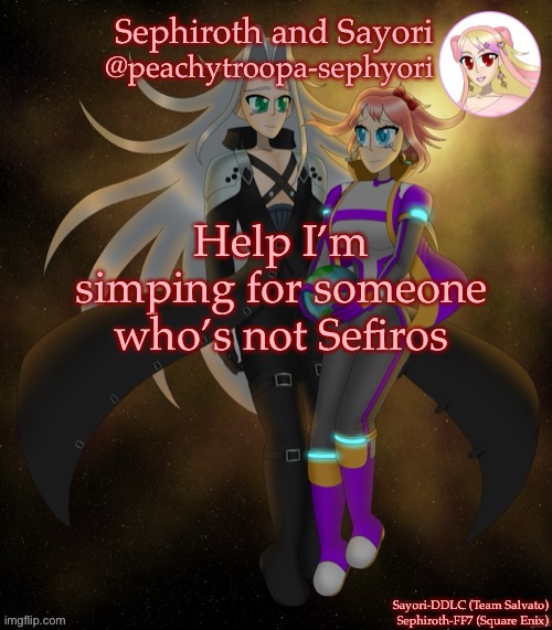Sefiros is another name for Sephiroth | Help I’m simping for someone who’s not Sefiros | image tagged in sayori and sephiroth | made w/ Imgflip meme maker