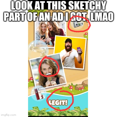 Heck naw | LOOK AT THIS SKETCHY PART OF AN AD I GOT, LMAO | image tagged in sketchy,ad | made w/ Imgflip meme maker