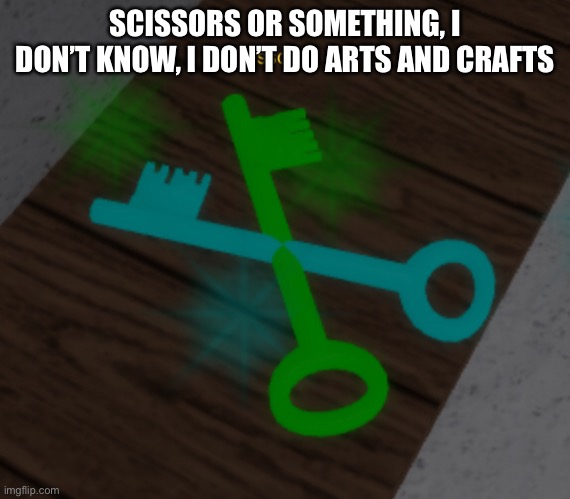 Scissors? | SCISSORS OR SOMETHING, I DON’T KNOW, I DON’T DO ARTS AND CRAFTS | image tagged in piggy,roblox,not a meme,nothing to see here,you really read the tags | made w/ Imgflip meme maker