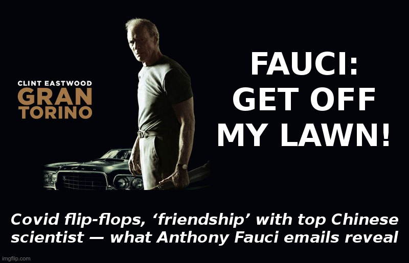 Fauci: Get Off My Lawn | image tagged in clint eastwood gran torino,fauci,covid,face masks,flip flops | made w/ Imgflip meme maker