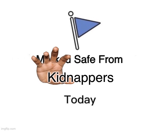 oh god | Kidnappers | image tagged in memes,marked safe from | made w/ Imgflip meme maker
