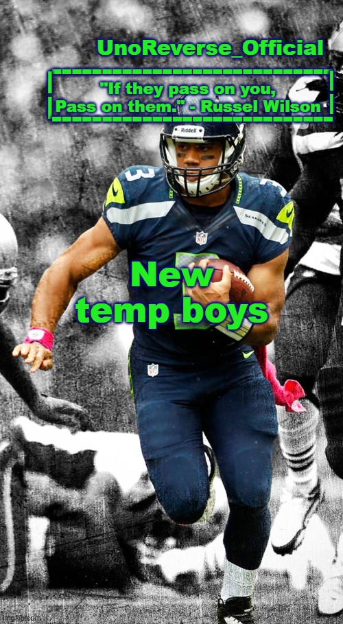Uno's Russel Wilson temp | New temp boys | image tagged in uno's russel wilson temp | made w/ Imgflip meme maker