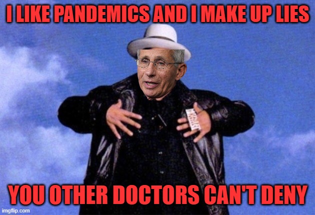 Bad photoshop Sunday | I LIKE PANDEMICS AND I MAKE UP LIES YOU OTHER DOCTORS CAN'T DENY | image tagged in sir mix a lot,fauci | made w/ Imgflip meme maker