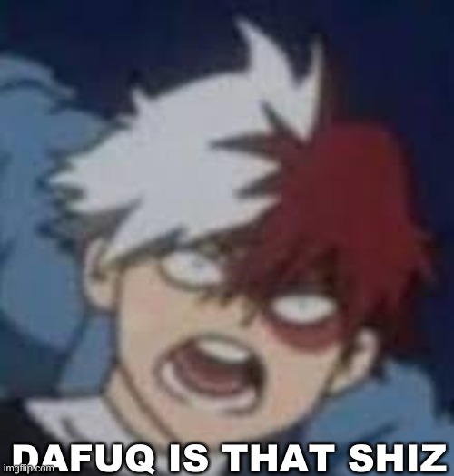 DAFUQ IS THAT SHIZ | made w/ Imgflip meme maker