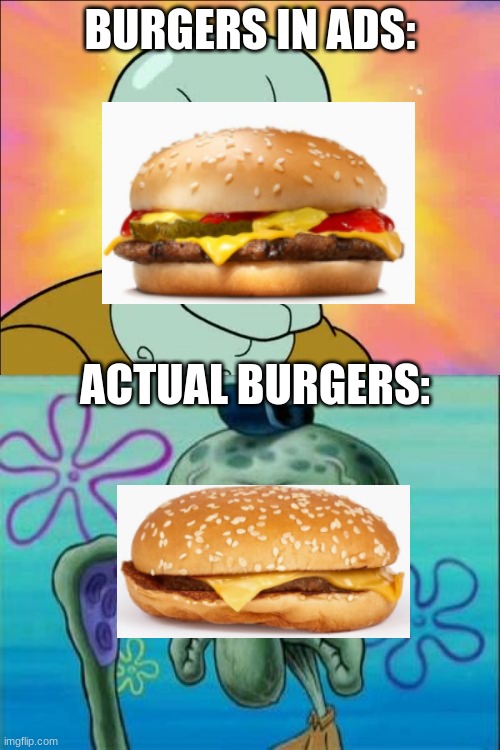 ads vs reality | BURGERS IN ADS:; ACTUAL BURGERS: | image tagged in memes,squidward,burger | made w/ Imgflip meme maker