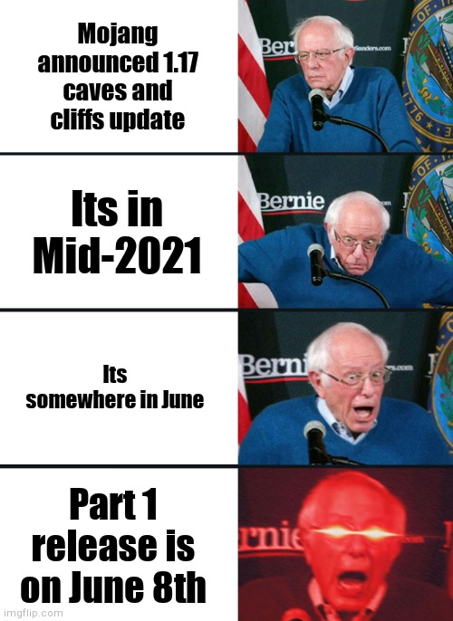Ayo, lets go!!! | Mojang announced 1.17 caves and cliffs update; Its in Mid-2021; Its somewhere in June; Part 1 release is on June 8th | image tagged in bernie sanders reaction nuked | made w/ Imgflip meme maker