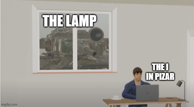 What do you guys think of this template I made? | THE LAMP; THE I IN PIZAR | image tagged in tank in the window,new template,memes,tank,pixar | made w/ Imgflip meme maker