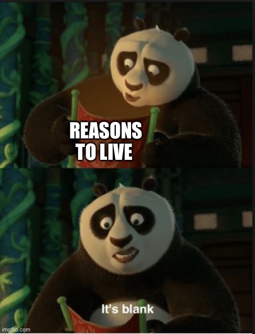 Umm it’s blank | REASONS TO LIVE | image tagged in its blank,depression | made w/ Imgflip meme maker