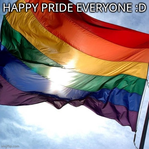 Back for a quick sec | HAPPY PRIDE EVERYONE :D | image tagged in pride | made w/ Imgflip meme maker