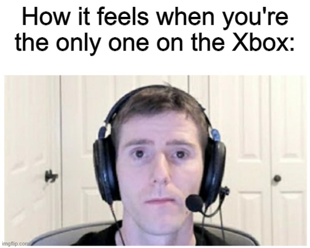 Where are the homies... | How it feels when you're the only one on the Xbox: | image tagged in sad linus,memes,funny,sad,lonely | made w/ Imgflip meme maker