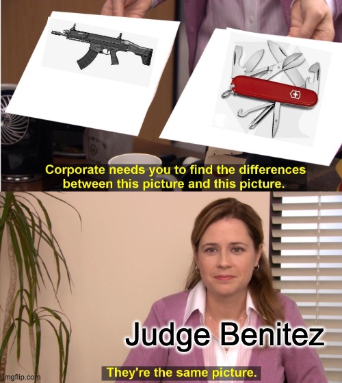 Because, of course, you can use it to open a bottle, fix a belt, cut string, whittle . . . | Judge Benitez | image tagged in memes,they're the same picture,guns,assault weapons,gun control | made w/ Imgflip meme maker