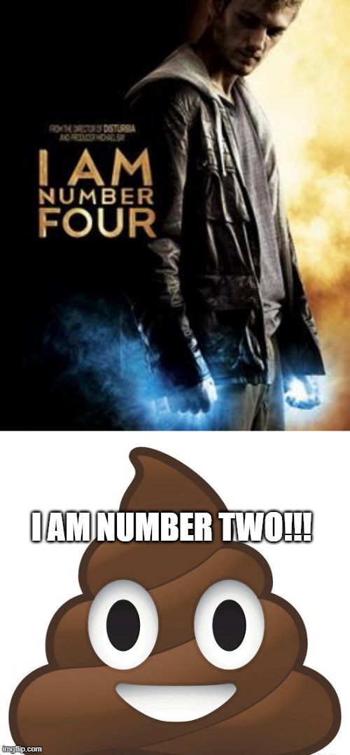 All in the Numbers | I AM NUMBER TWO!!! | image tagged in poop | made w/ Imgflip meme maker