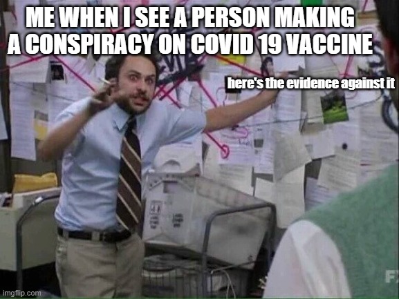 Pepe Silvia | ME WHEN I SEE A PERSON MAKING A CONSPIRACY ON COVID 19 VACCINE; here's the evidence against it | image tagged in pepe silvia | made w/ Imgflip meme maker