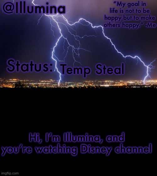 Illumina thunder temp | Temp Steal; Hi, I’m Illumina, and you’re watching Disney channel | image tagged in illumina thunder temp | made w/ Imgflip meme maker