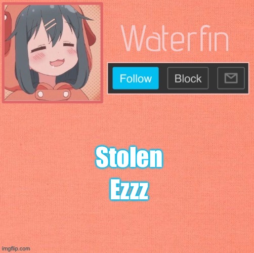 Waterfins Template | Ezzz; Stolen | image tagged in waterfins template | made w/ Imgflip meme maker