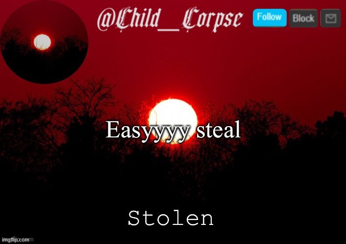 Child_Corpse announcement template | Easyyyy steal; Stolen | image tagged in child_corpse announcement template | made w/ Imgflip meme maker