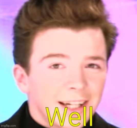 Well. | image tagged in well | made w/ Imgflip meme maker