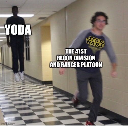 I’m the first guy to use this template (I think) | YODA; THE 41ST RECON DIVISION AND RANGER PLATOON | image tagged in star wars guy running from shadow,star wars yoda,yoda,clone trooper,clone wars | made w/ Imgflip meme maker