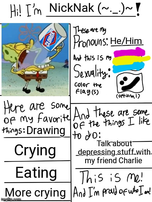 Lgbtq stream account profile | NickNak (~._.)~; He/Him; Drawing; Talk about depressing stuff with my friend Charlie; Crying; Eating; More crying | image tagged in lgbtq stream account profile | made w/ Imgflip meme maker