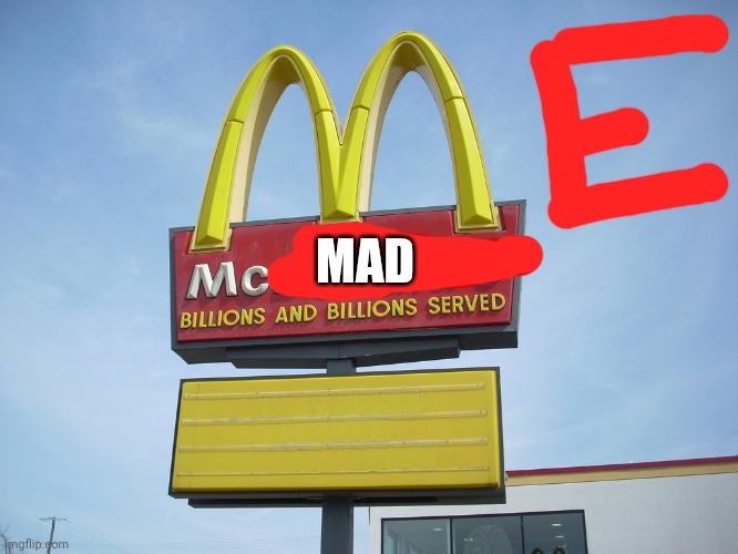 McDonald's Sign | MAD | image tagged in mcdonald's sign | made w/ Imgflip meme maker